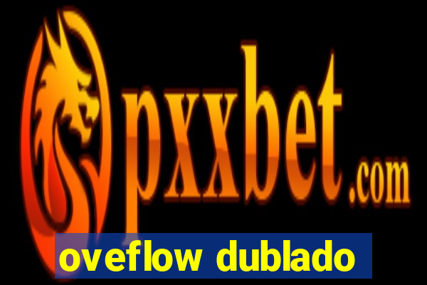 oveflow dublado